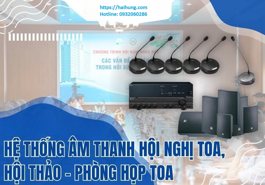 Hệ thống âm thanh hội nghị, hội thảo, phòng họp TOA được ứng dụng rất phổ biến tại Việt Nam